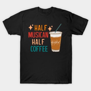 Half Musician Half Coffee Musician Gift Funny Musician T-Shirt